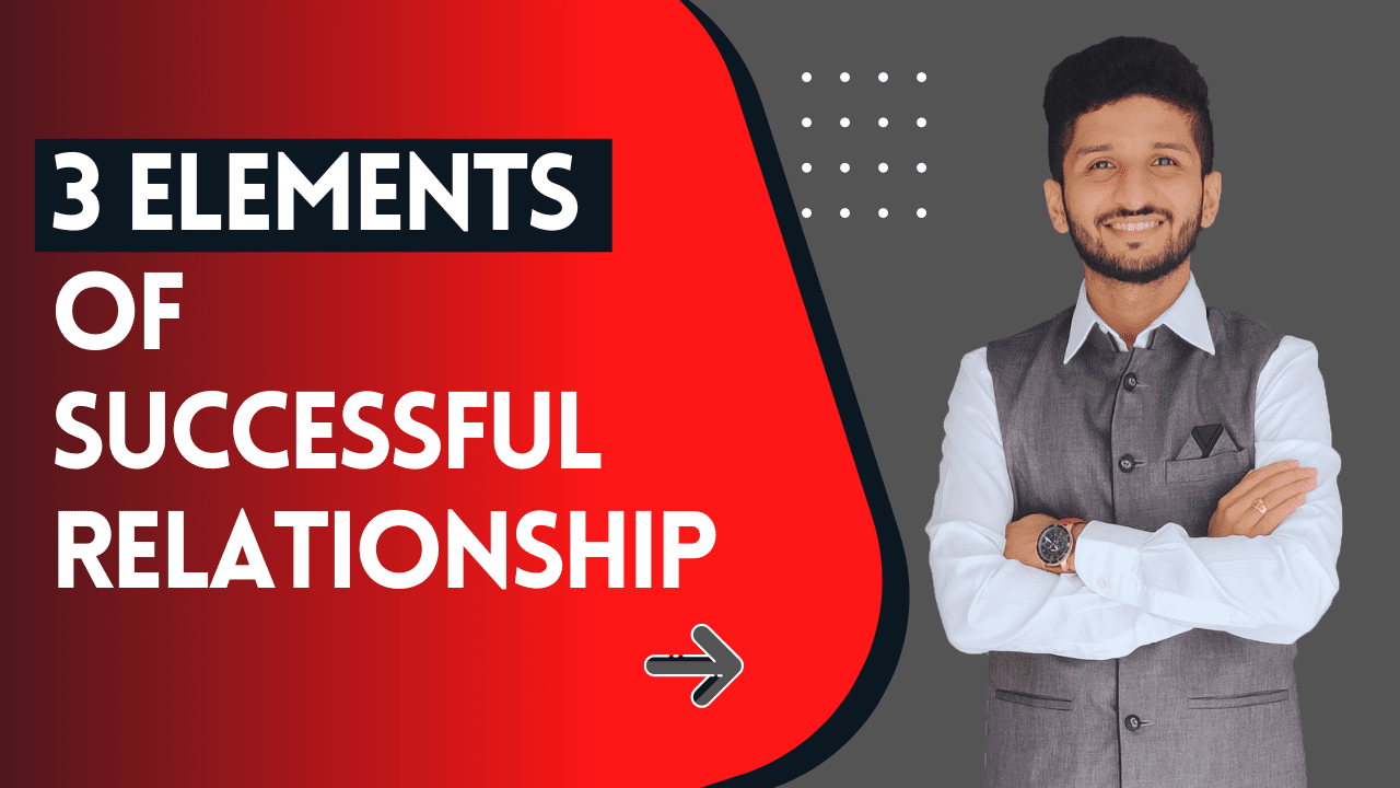 3 Elements Of Successful Relationship - Keerthan Prabhu